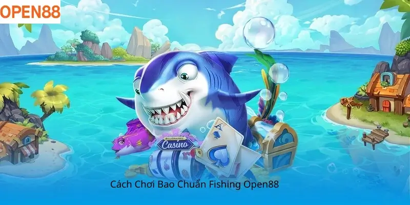 Cách chơi Bao Chuẩn Fishing Open88