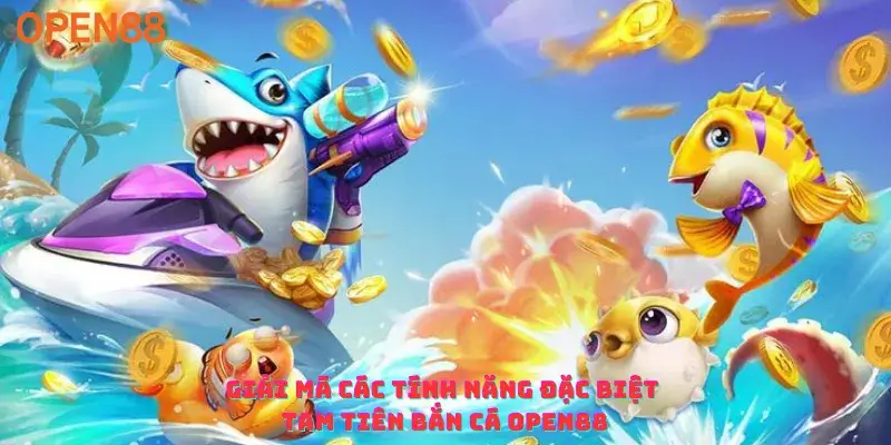 Giải mã các tính năng đặc biệt Tam Tiên Bắn Cá Open88