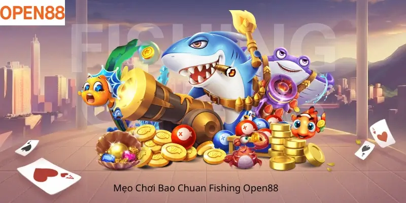 Mẹo Chơi Bao Chuan Fishing Open88