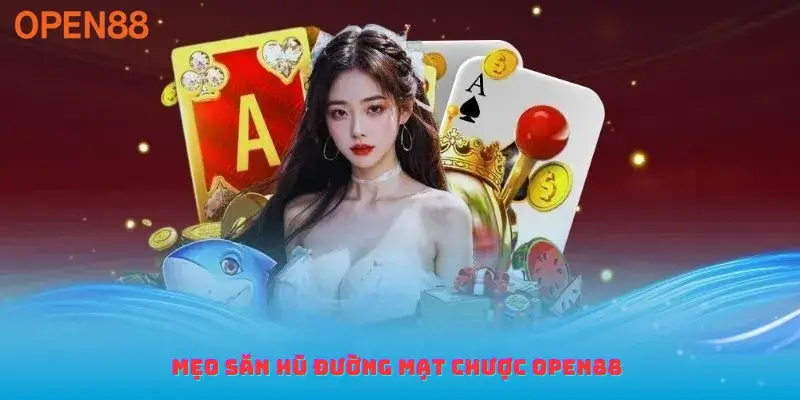 Mẹo săn hũ đường mạt chược open88