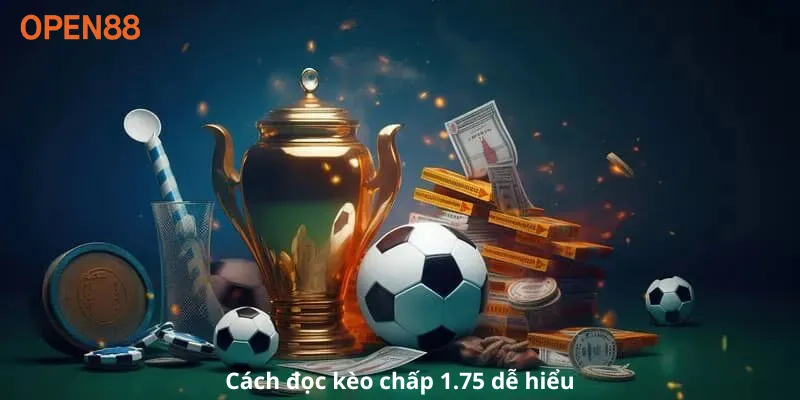 Cách đọc kèo chấp 1.75 dễ hiểu