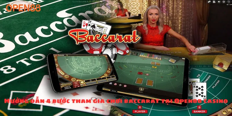 Hướng dẫn 4 bước tham gia chơi baccarat tại Open88 casino