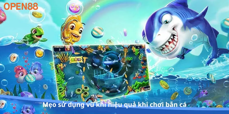 Mẹo sử dụng vũ khí hiệu quả khi chơi bắn cá