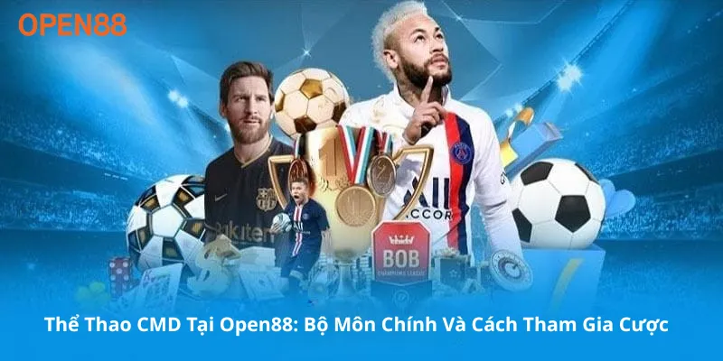 Thể Thao CMD Tại Open88: Bộ Môn Chính Và Cách Tham Gia Cược